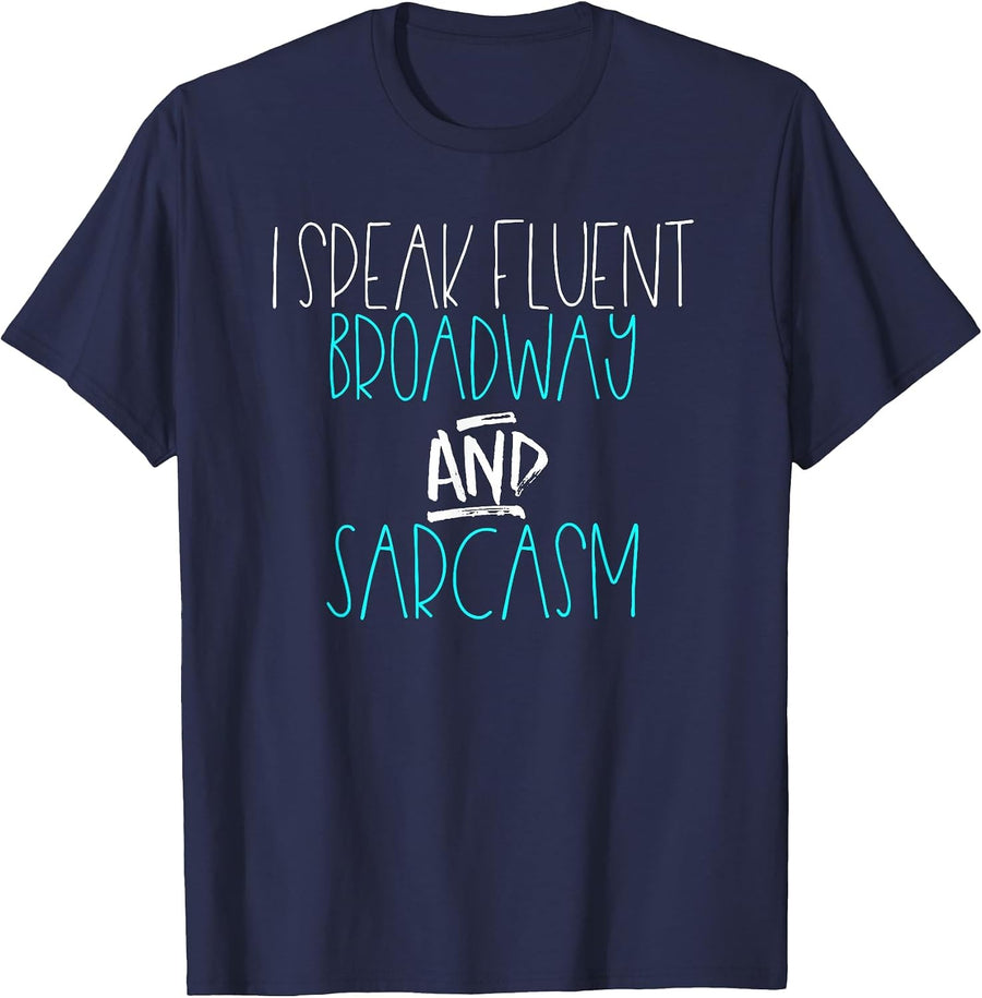 I Speak Fluent Broadway and Sarcasm Theatre Fan Shirt T-Shirt - Navy Blue