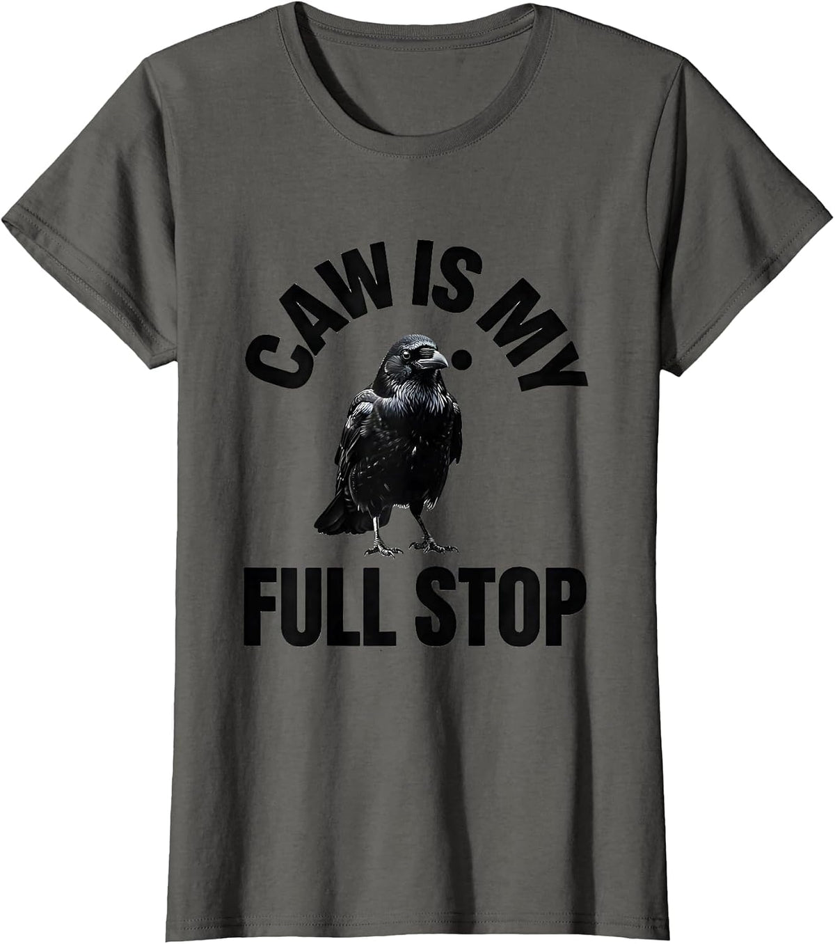 Women's Caw Is My Full Stop Funny Crow Dark Humor Raven Gothic T-Shirt - Asphalt Grey