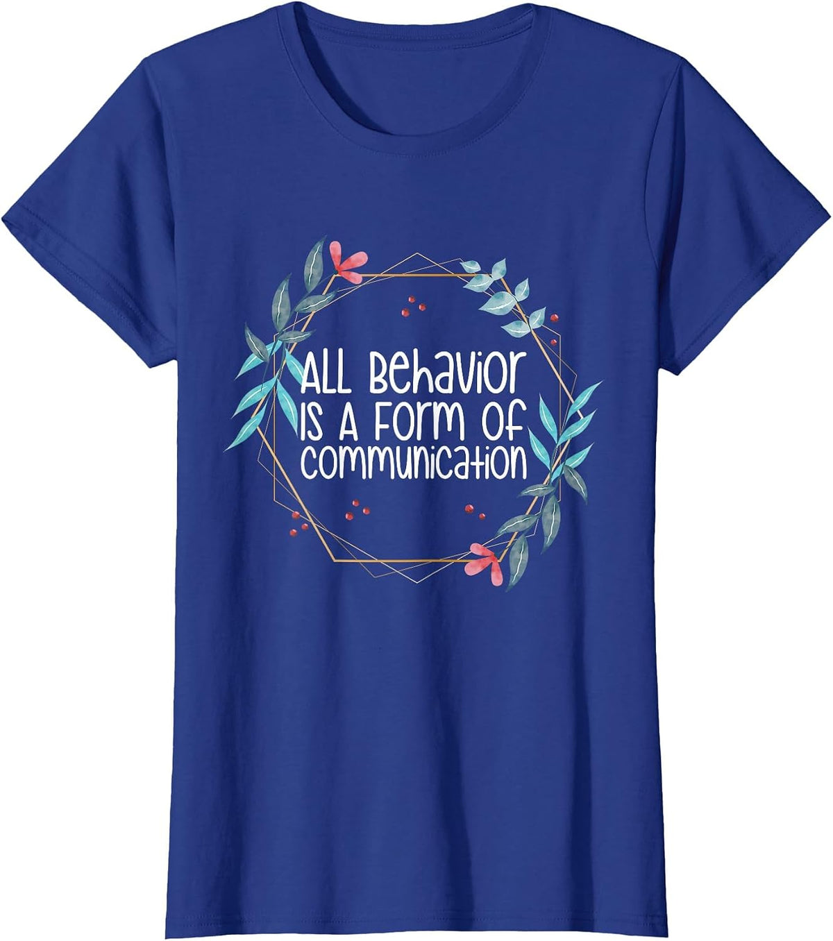 Behavior Analyst All Behavior is A Form of Communication T-Shirt - Royal Blue