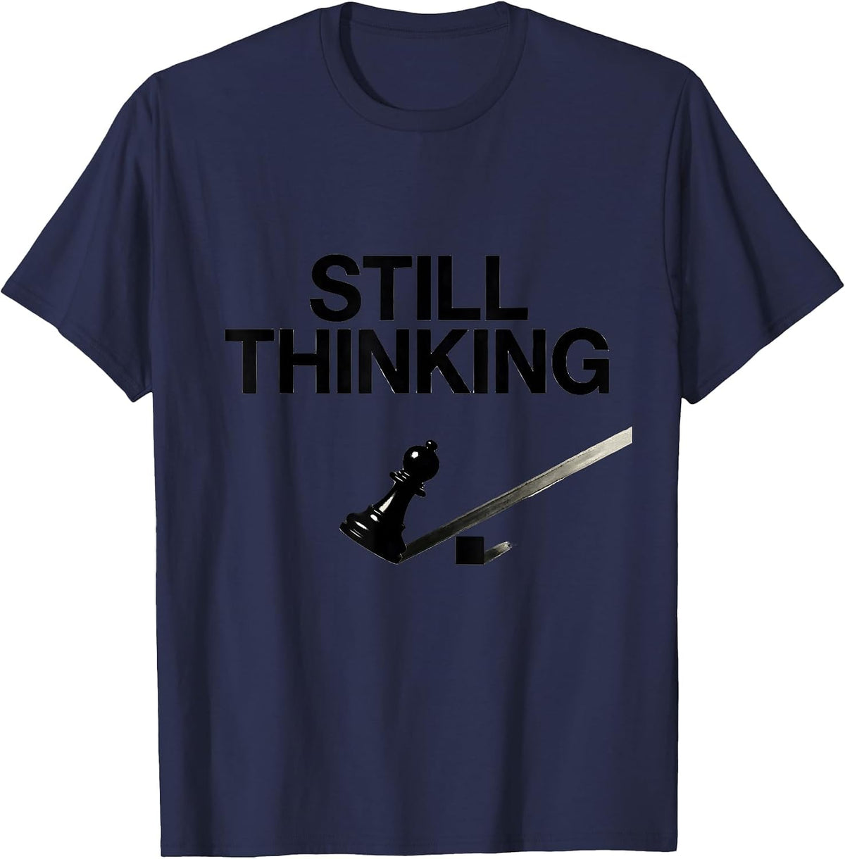 Men's Still Thinking Funny Chess Player Lover Gift Chess Humor T-Shirt - Navy Blue