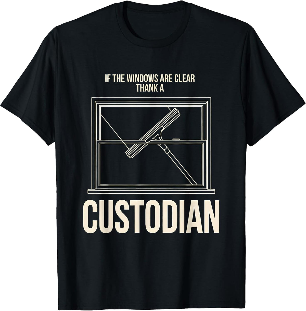 Men's If The Windows Are Clear Thank A Custodian Funny T-Shirt - Black