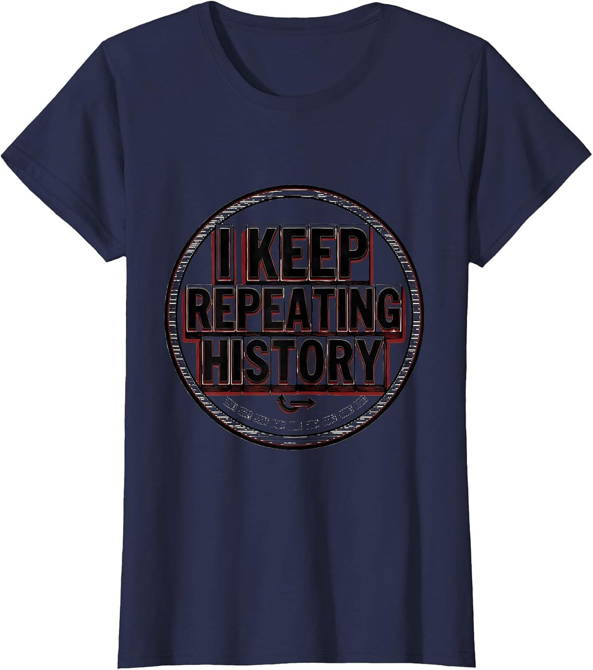 Women's I Keep Repeating History Funny History Teacher History Buff T-Shirt - Navy Blue