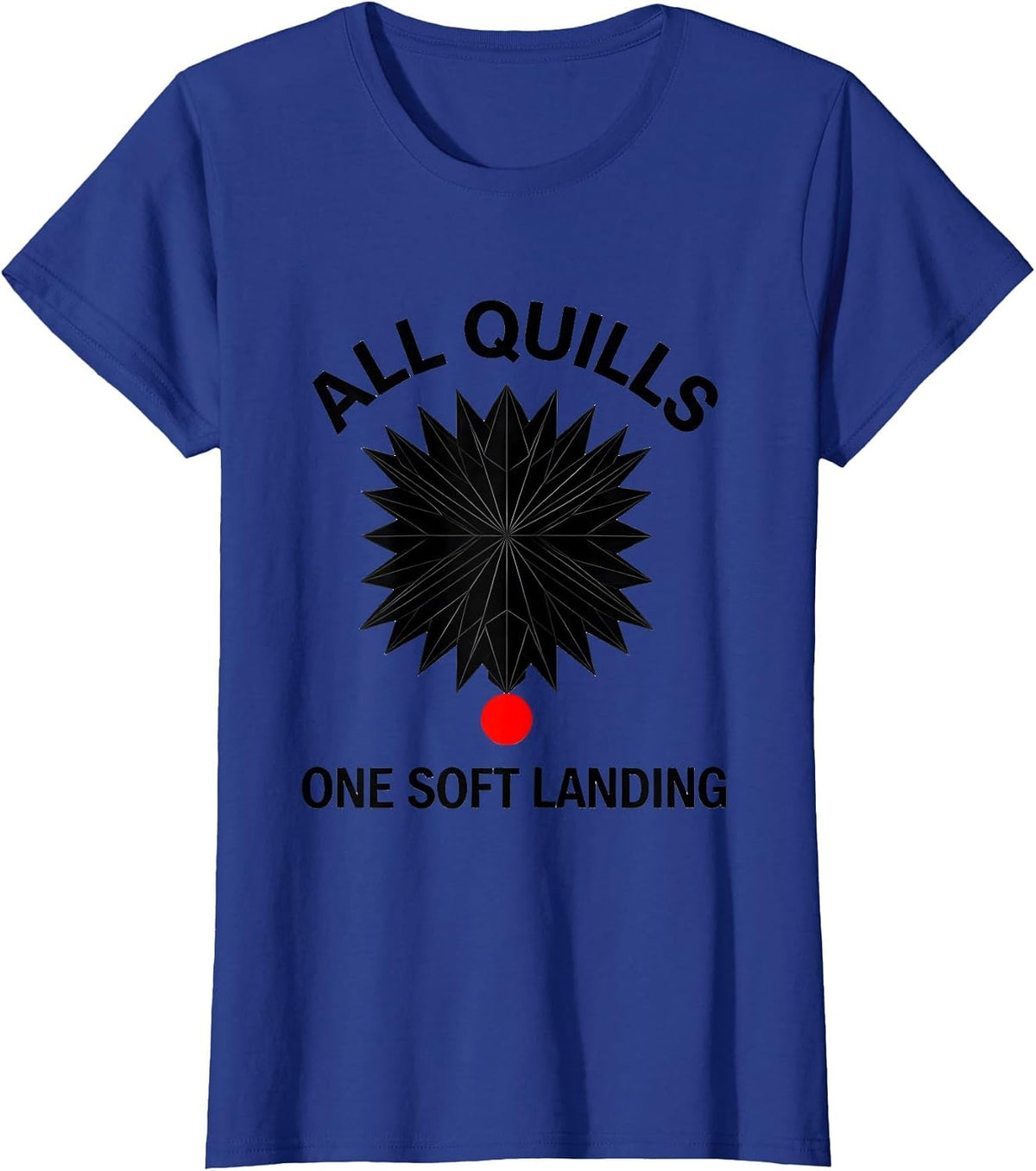 Women's All Quills One Soft Landing Cute Hedgehog Lover Humor T-Shirt - Royal Blue
