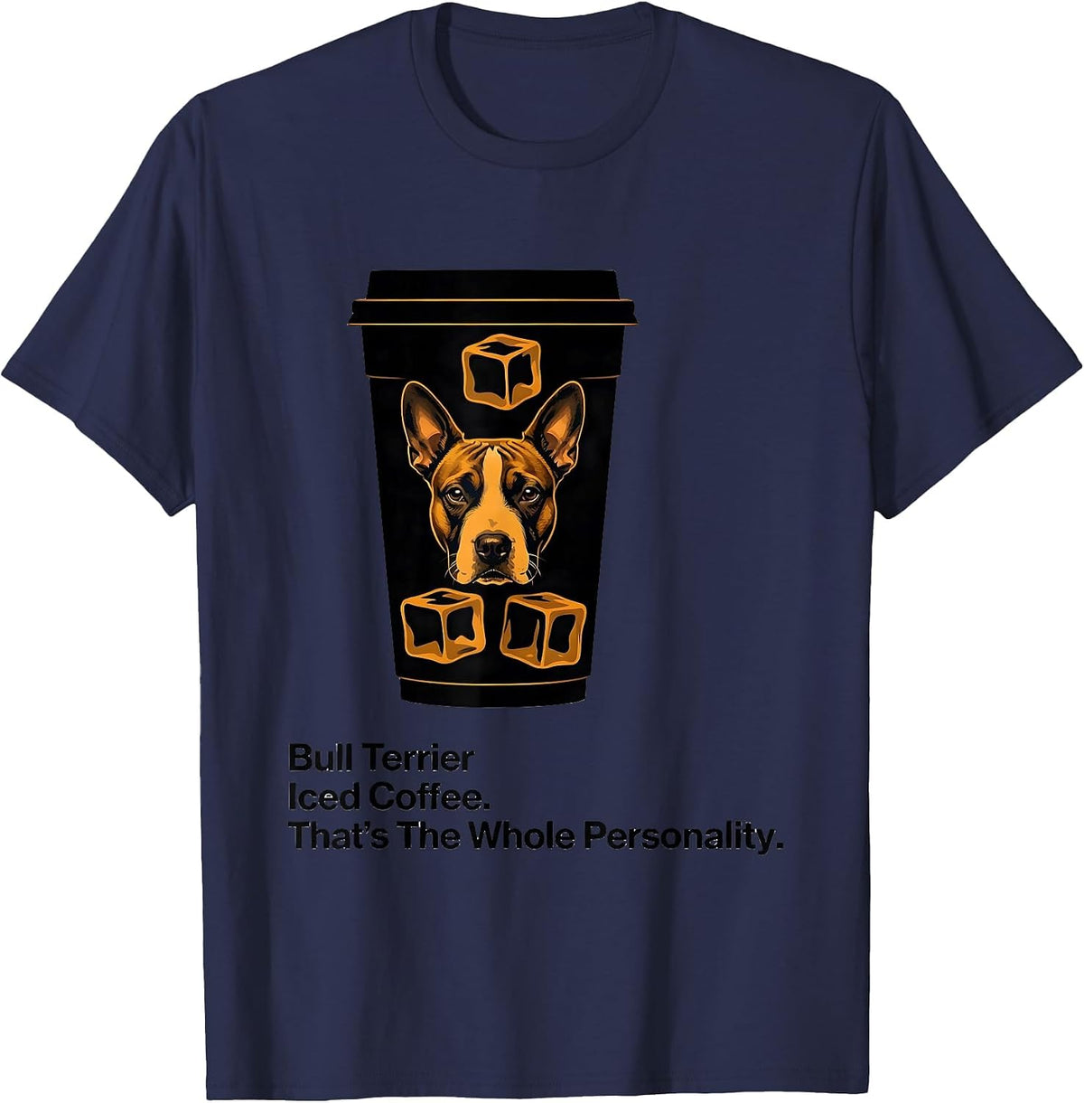Bull Terrier, Iced Coffee. That's The Whole Personality. T-Shirt - Navy Blue