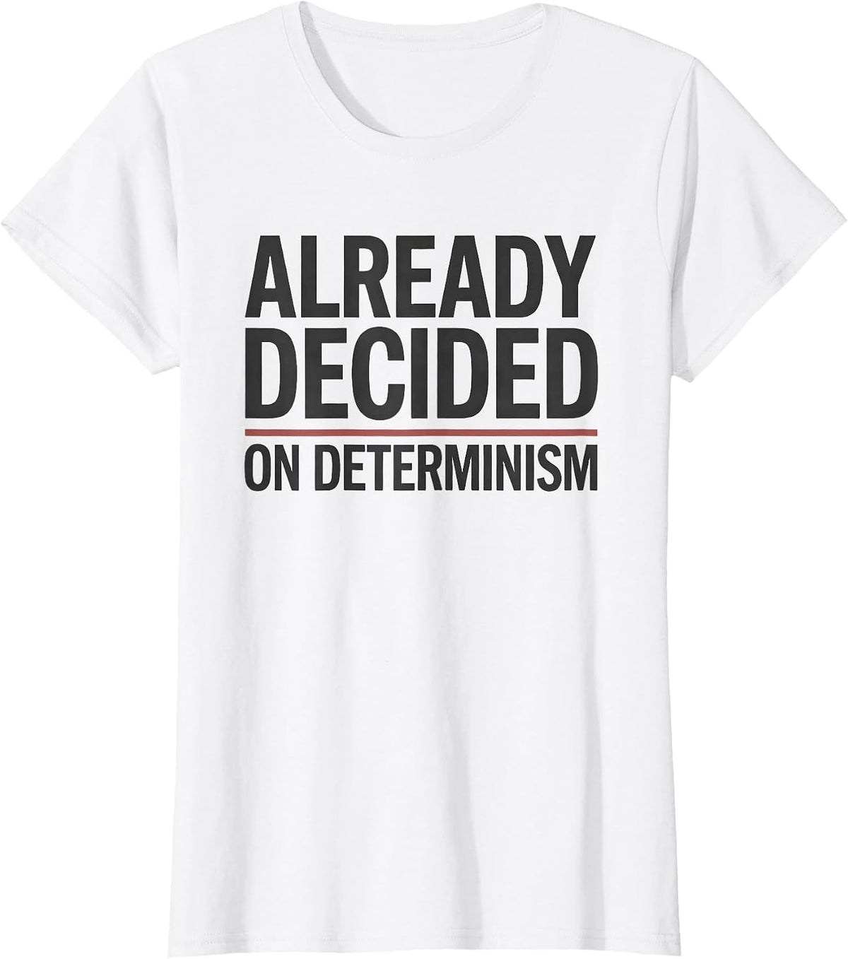 Already Decided On Determinism Witty Philosophy Critical T-Shirt - White