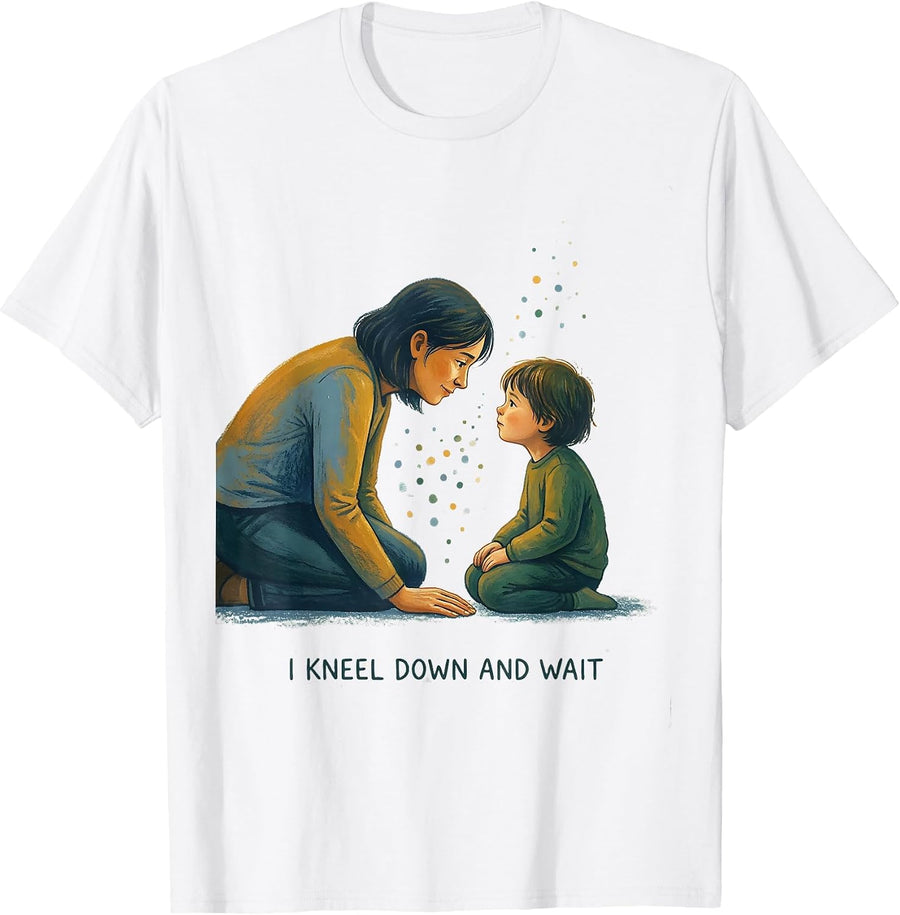 I Kneel Down And Wait Special Education Teacher Inclusion T-Shirt - White