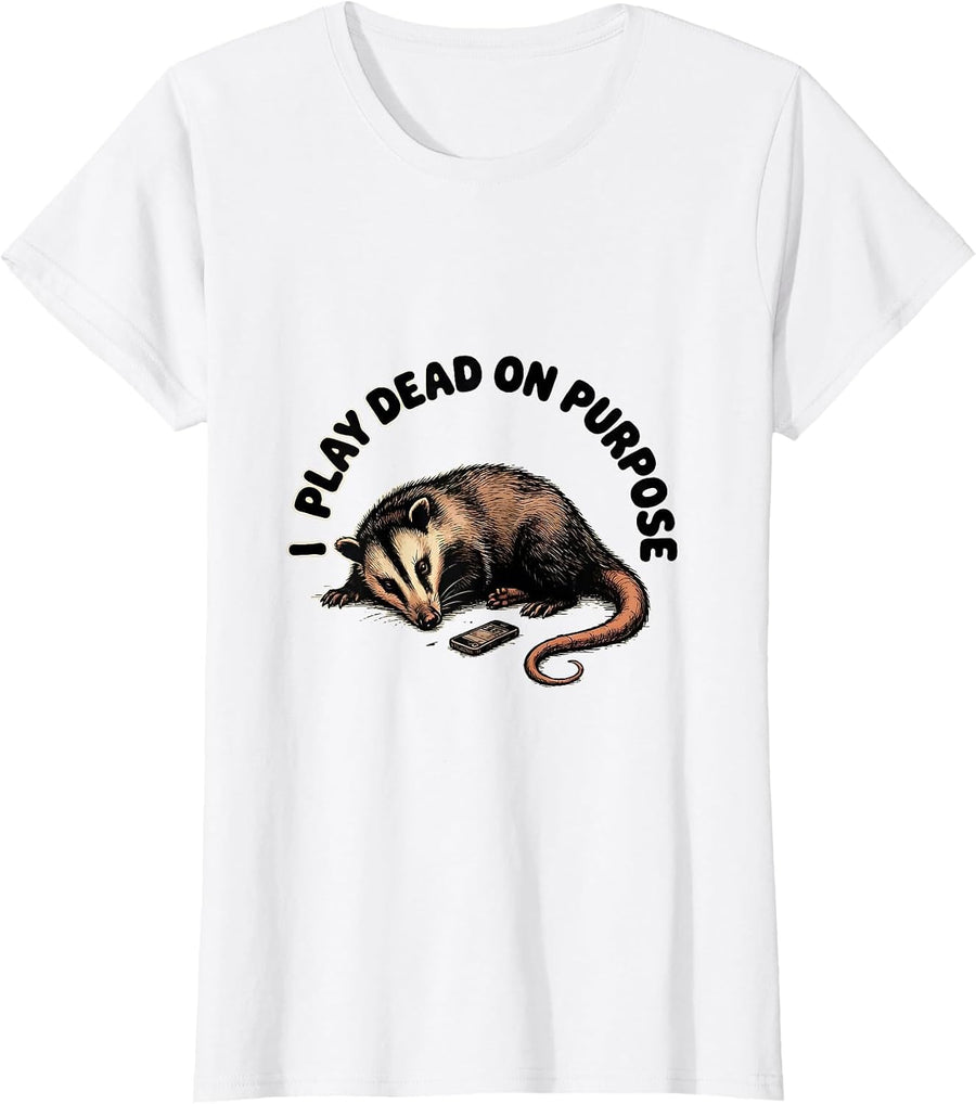 Women's I Play Dead On Purpose Funny Opossum Animal Meme Humor T-Shirt - White