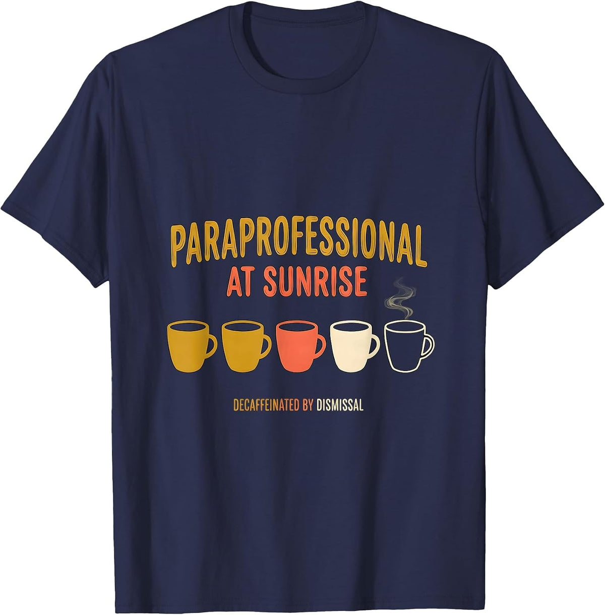 Paraprofessional At Sunrise, Decaffeinated By Dismissal T-Shirt - Navy Blue