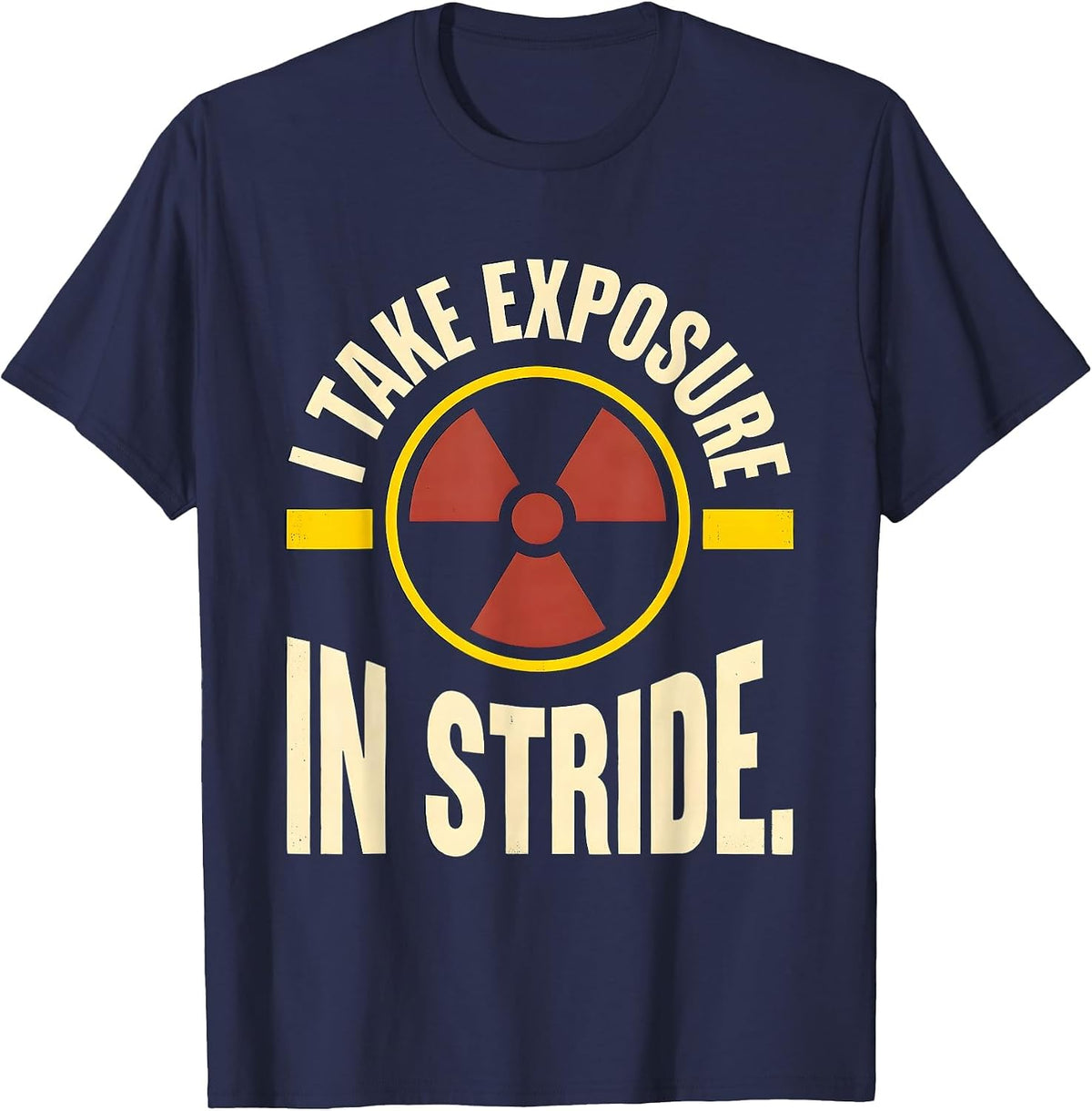 Men's I Take Exposure In Stride Funny Radiology Tech Rad Tech T-Shirt - Navy Blue