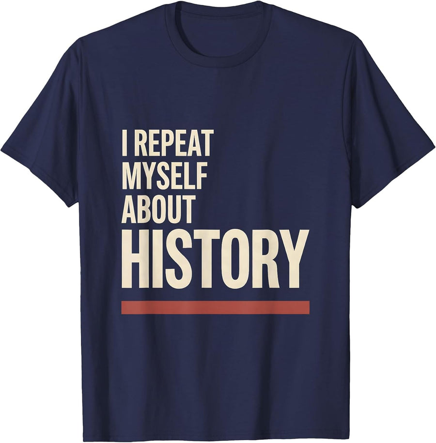 I Repeat Myself About History Funny History Teacher T-Shirt - Navy Blue