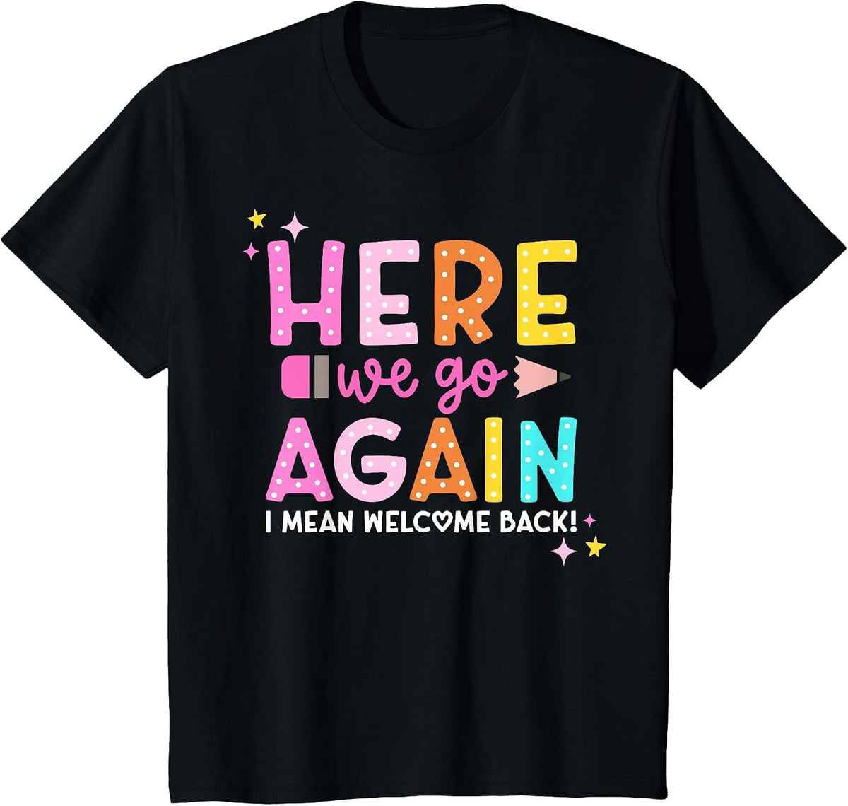 Here We Go Again I Mean Welcome Back to School Teacher T-Shirt - Black