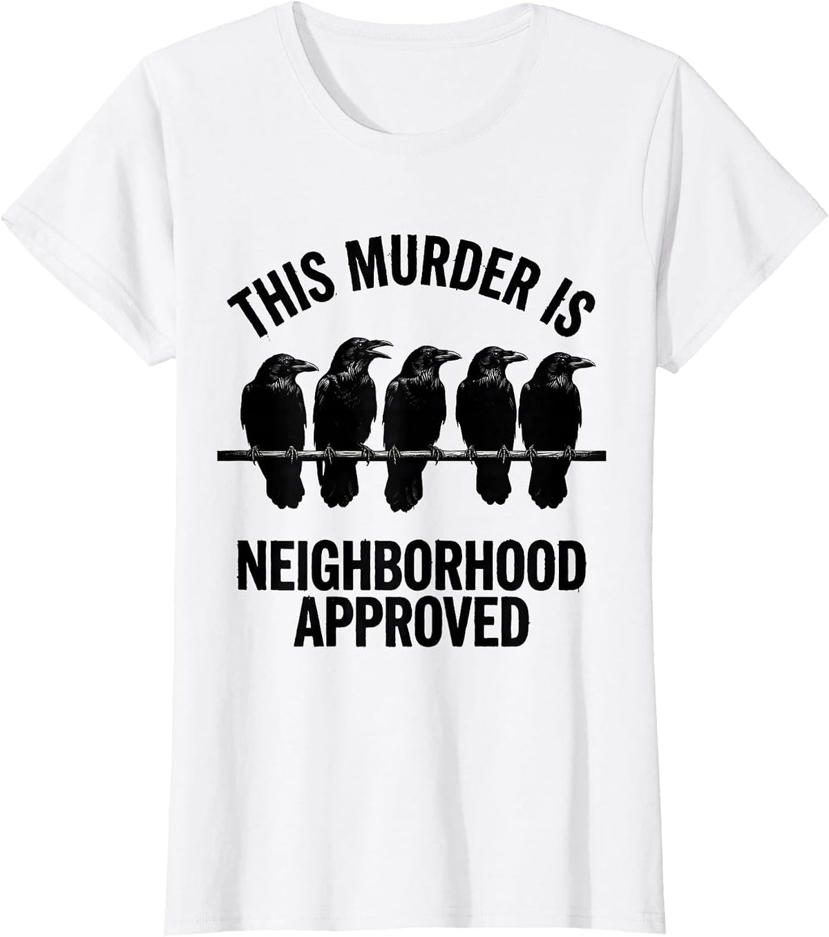 This Murder Is Neighborhood Approved Funny Crow Lover Pun T-Shirt - White