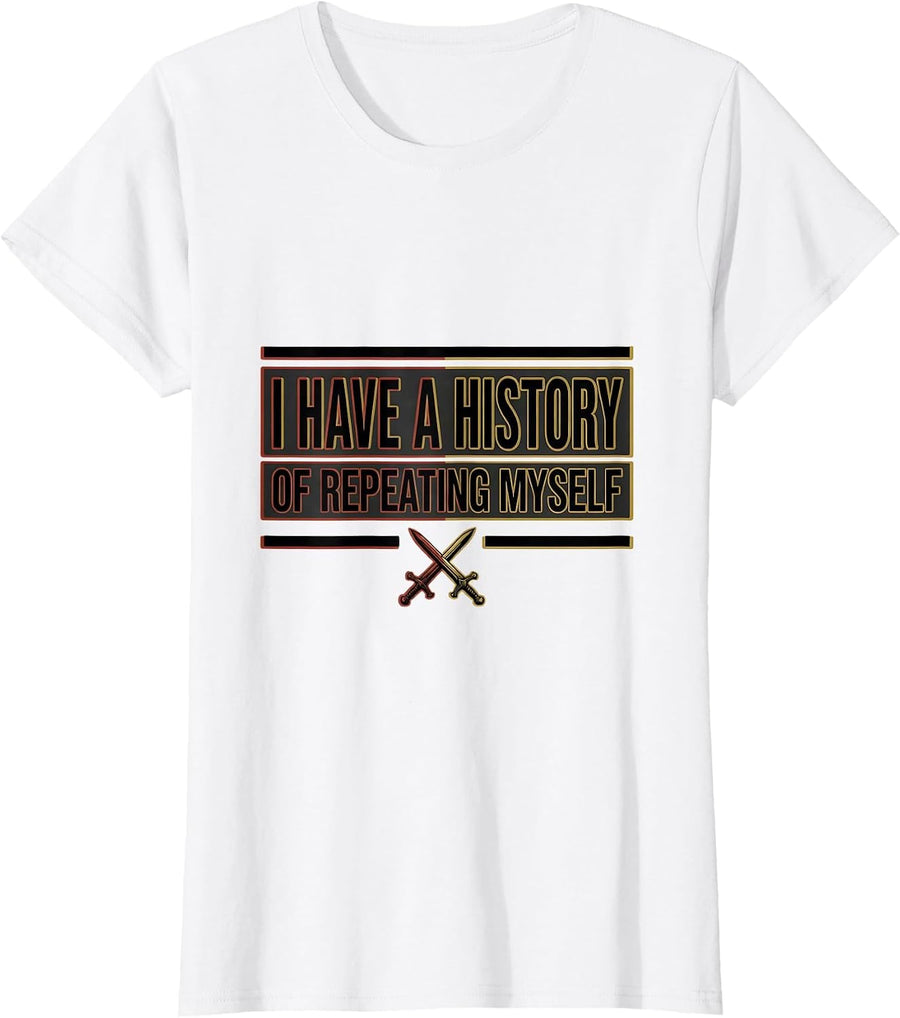 Women's I Have A History Of Repeating Myself Funny History Teacher T-Shirt - White
