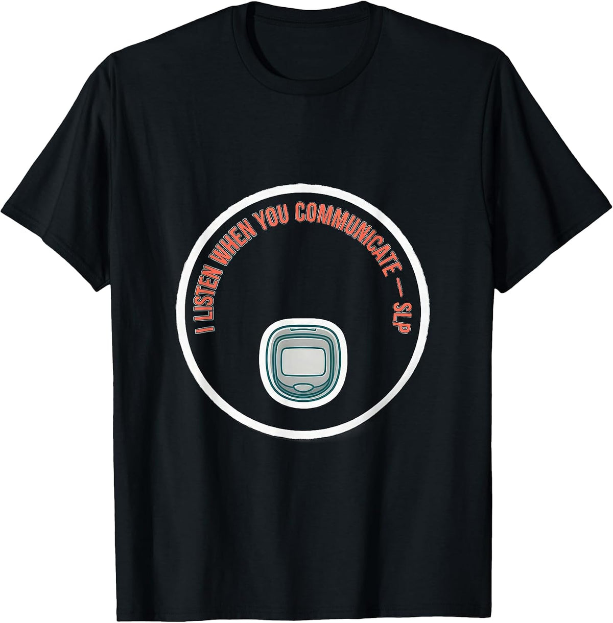 Men's I Listen When You Communicate SLP Speech Therapist T-Shirt - Black