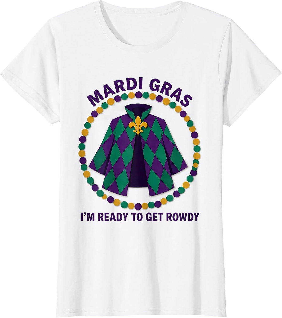 Mardi Gras, I’m Ready To Get Rowdy Festive Carnival Party T-Shirt - White