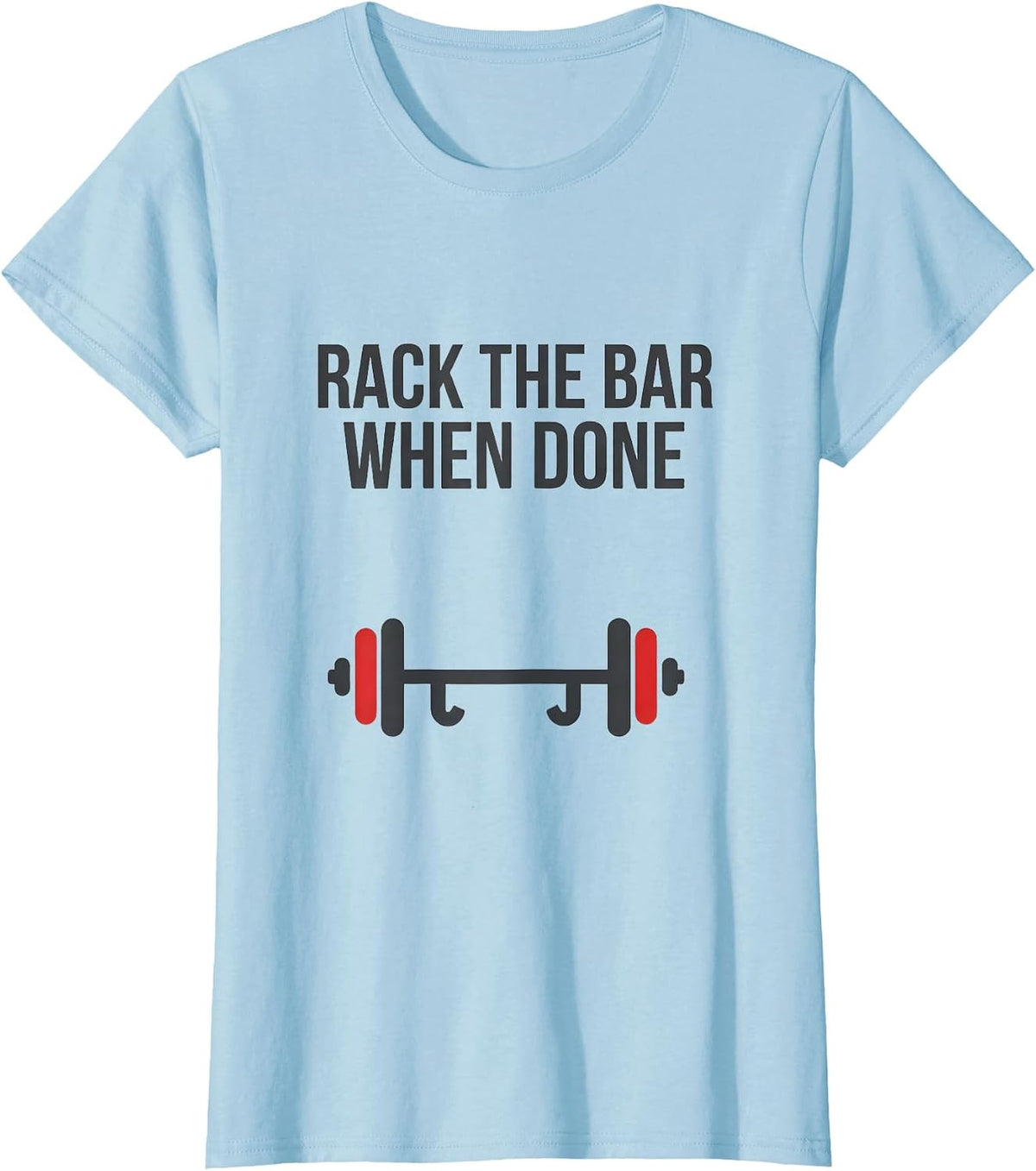 Women's Rack The Bar When Done Funny Gym Workout Weightlifting Humor T-Shirt - Baby Blue