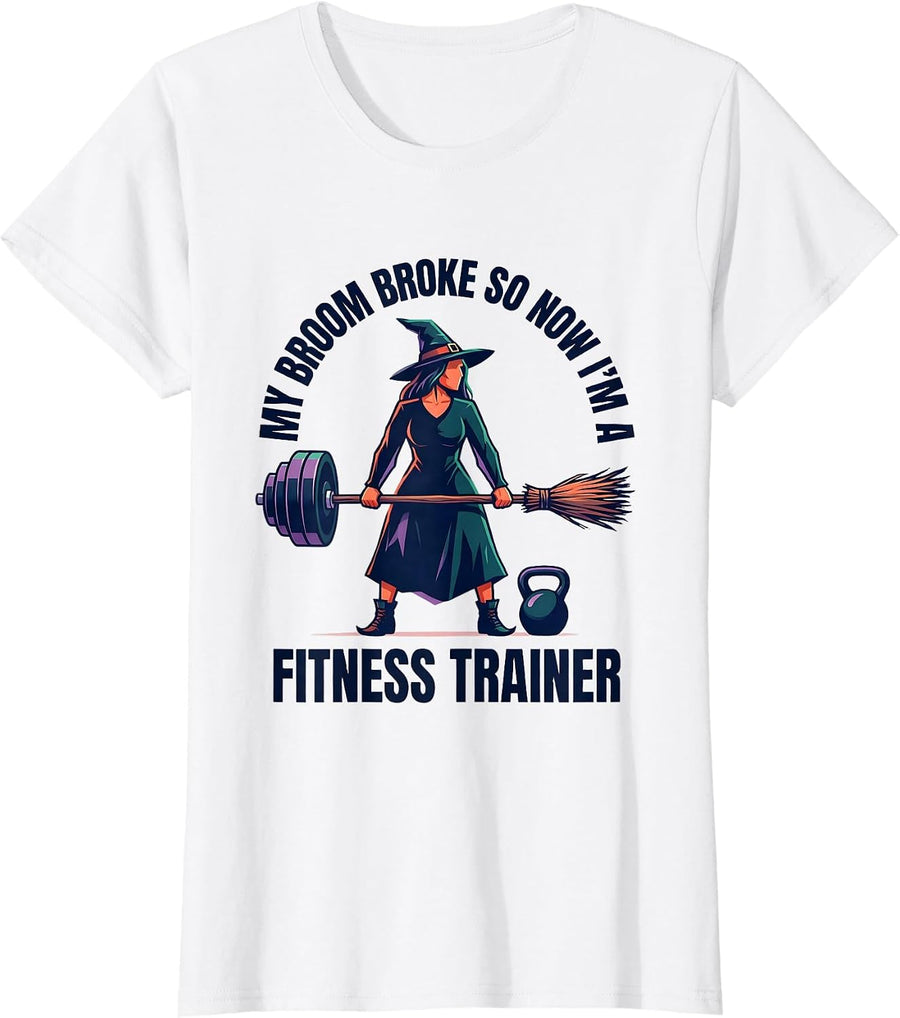 Women's My Broom Broke So Now I'm A Fitness Trainer Funny T-Shirt - White
