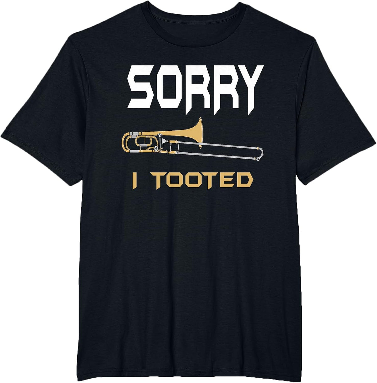 Sorry I Tooted Funny Trombone T-Shirt - Black