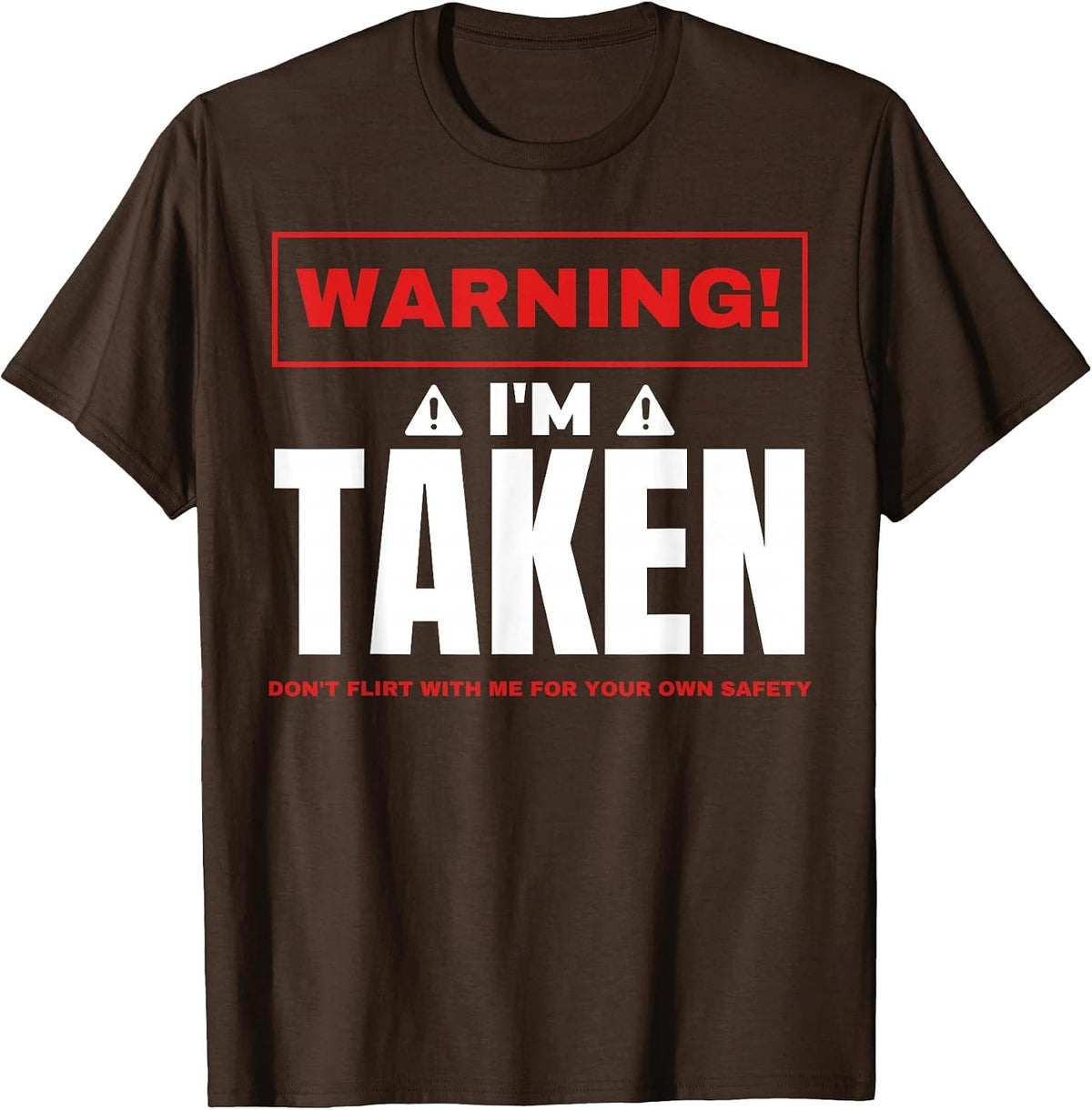 Warning I'm Taken Don't Flirt with Me Boyfriend Girlfriend T-Shirt - Brown