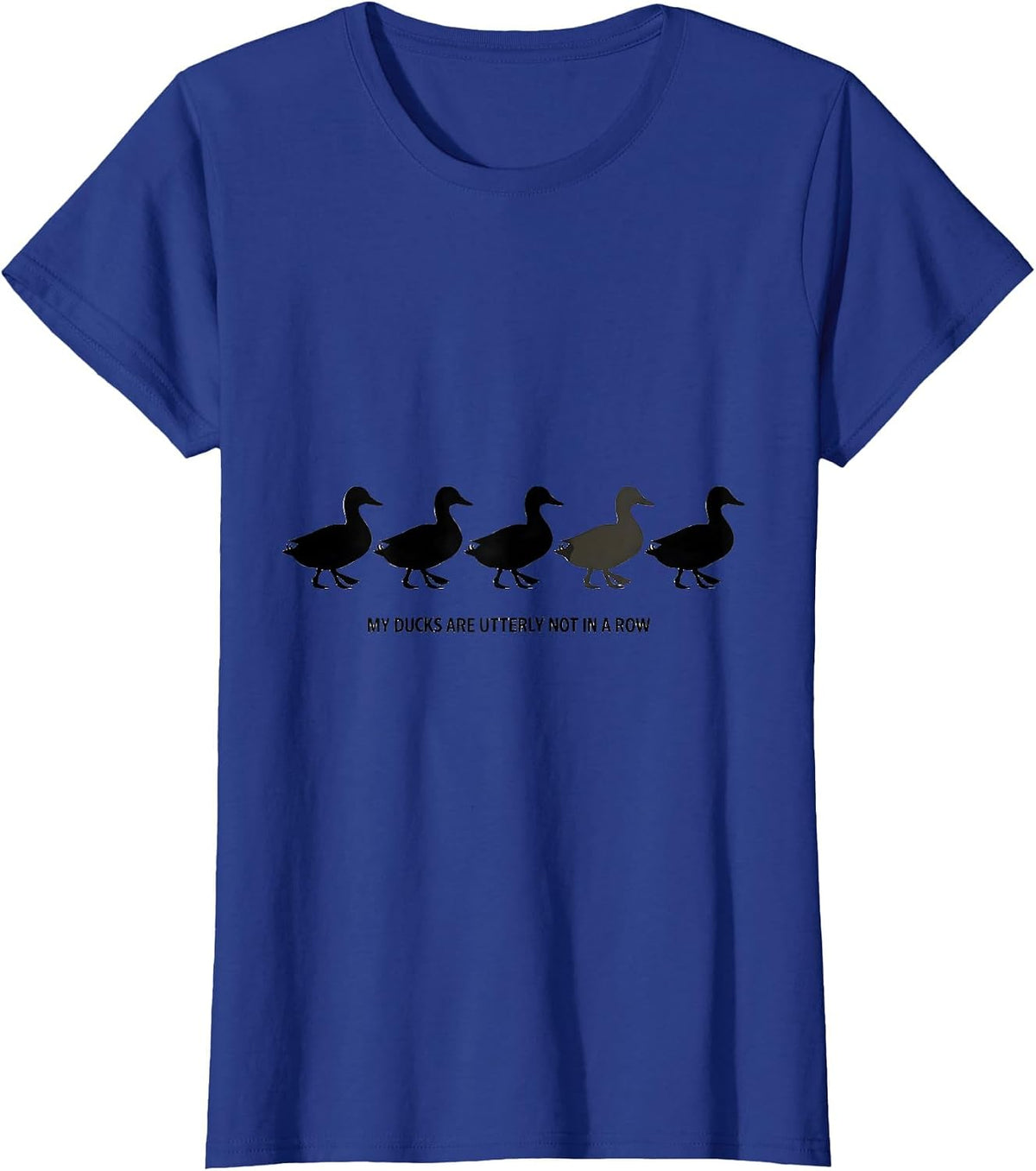 Women's My Ducks Are Utterly Not In A Row Funny Duck Novelty Gift T-Shirt - Royal Blue