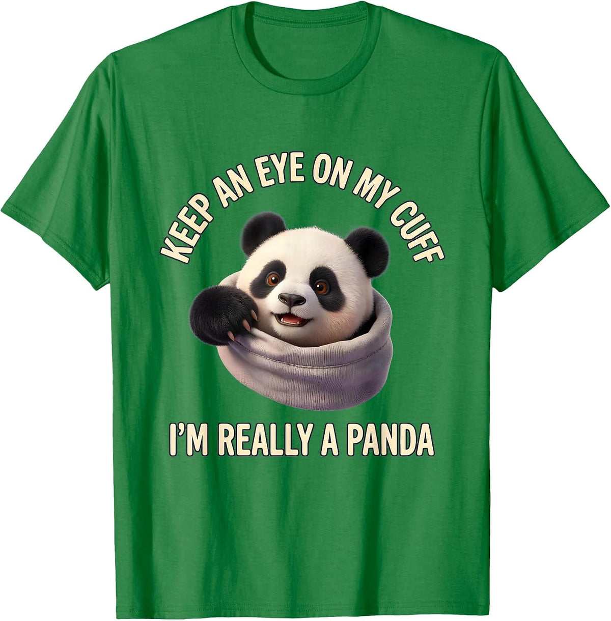Men's Keep An Eye On My Cuff, I'm Really A Panda Cute Kawaii T-Shirt - Kelly Green