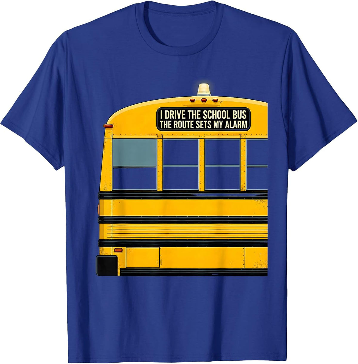 Men's I Drive The School Bus, The Route Sets My Alarm Funny T-Shirt - Royal Blue