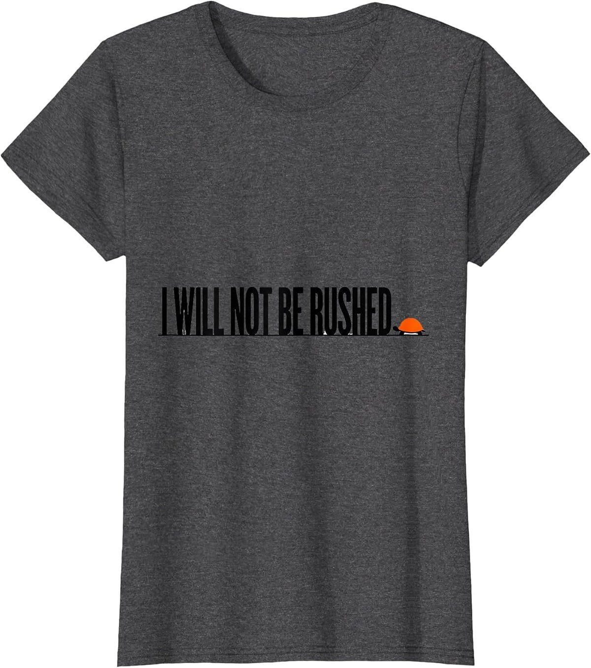 Women's I Will Not Be Rushed Funny Turtle Lover Pet Owner Humor T-Shirt - Dark Heather Grey