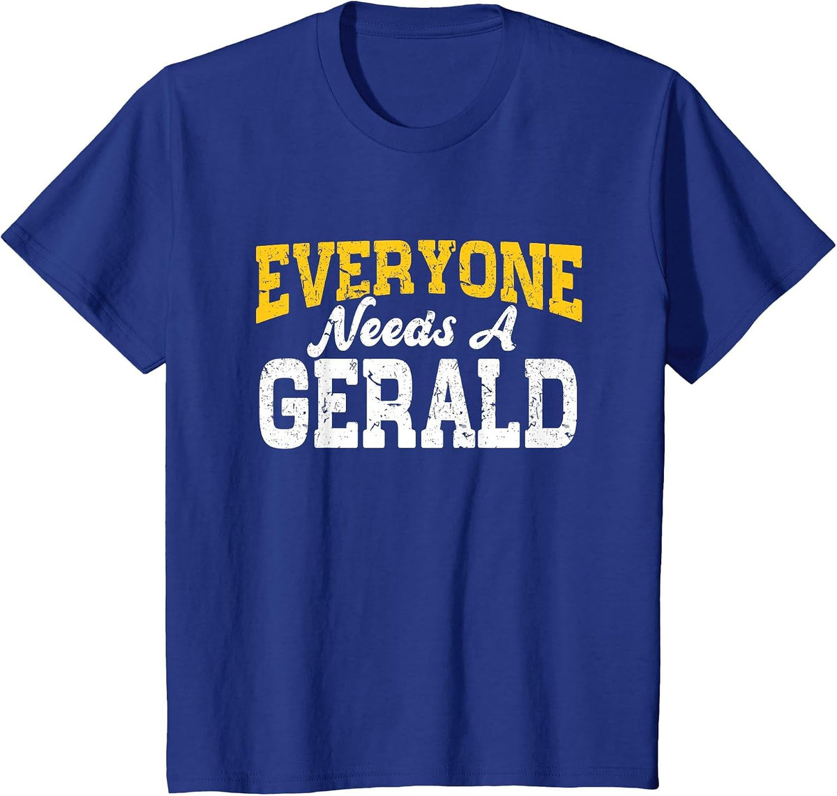 Funny Personalized Name Everyone Needs A Gerald T-Shirt - Royal Blue