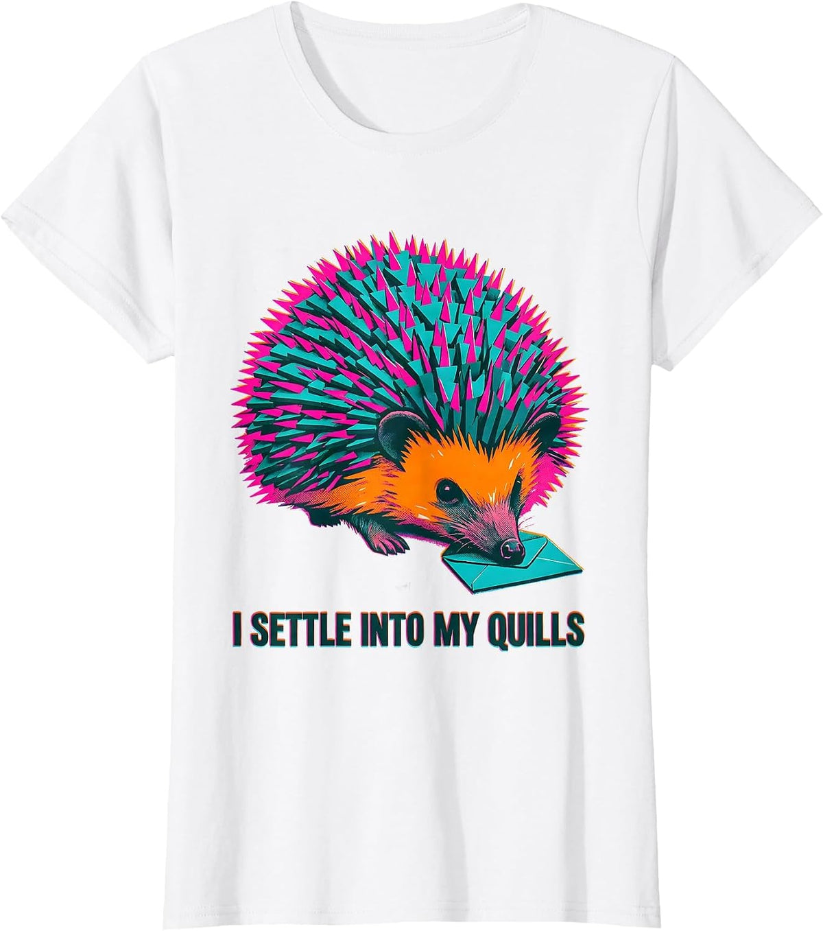 Women's I Settle Into My Quills Funny Hedgehog Lover Humor T-Shirt - White