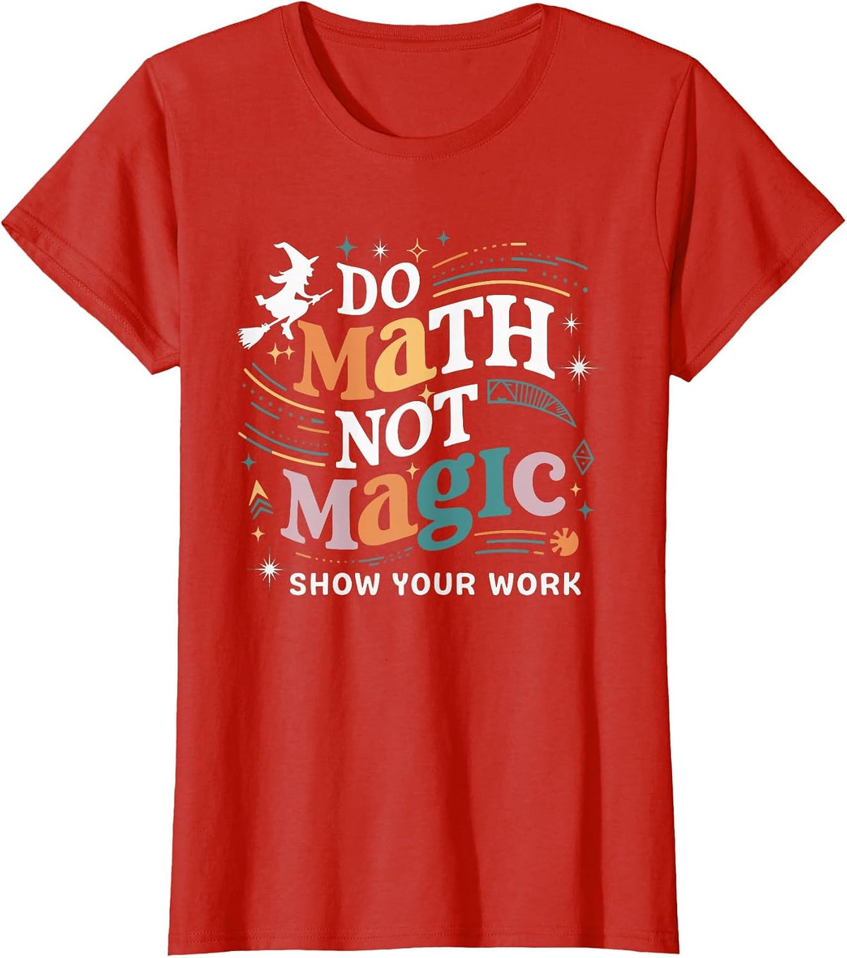 Do Math Not Magic Show Your Work T-Shirt - Red