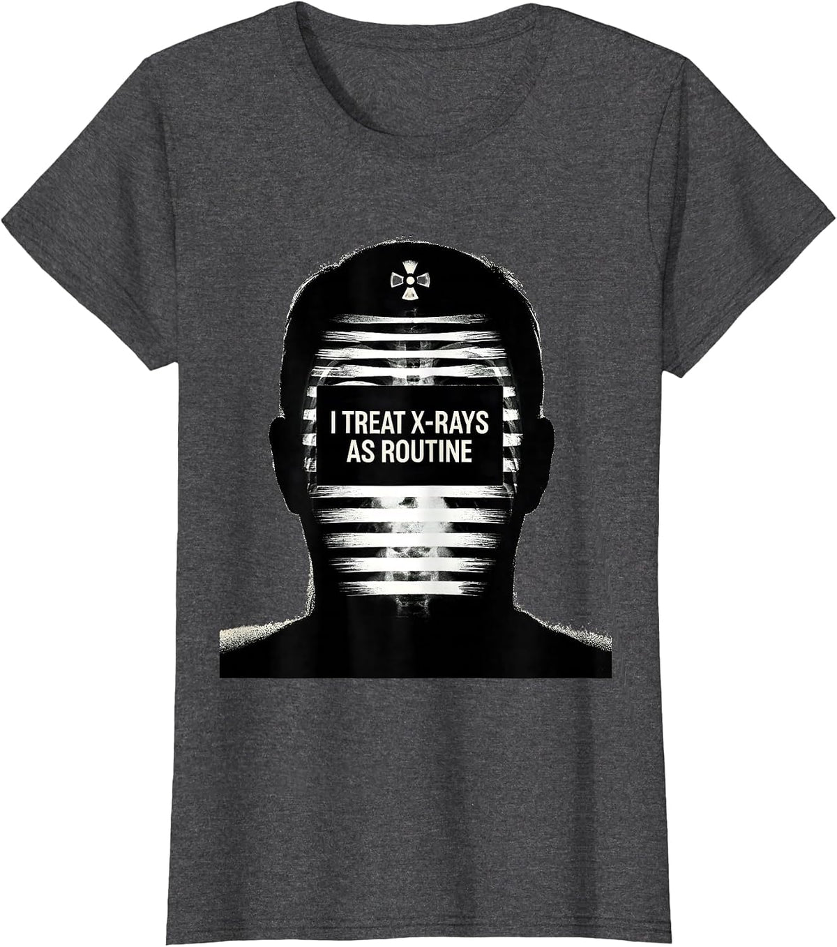Women's I Treat X-Rays As Routine Scratchboard Radiology Tech Humor T-Shirt - Dark Heather Grey