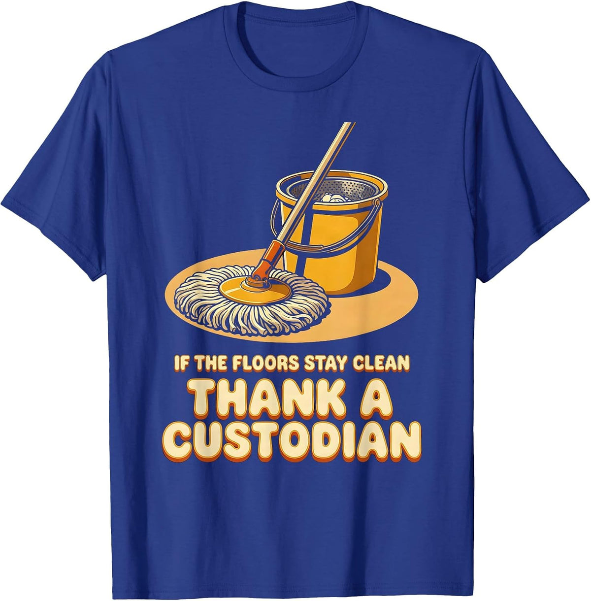 If The Floors Stay Clean Thank A Custodian Retro T-Shirt - Royal Blue