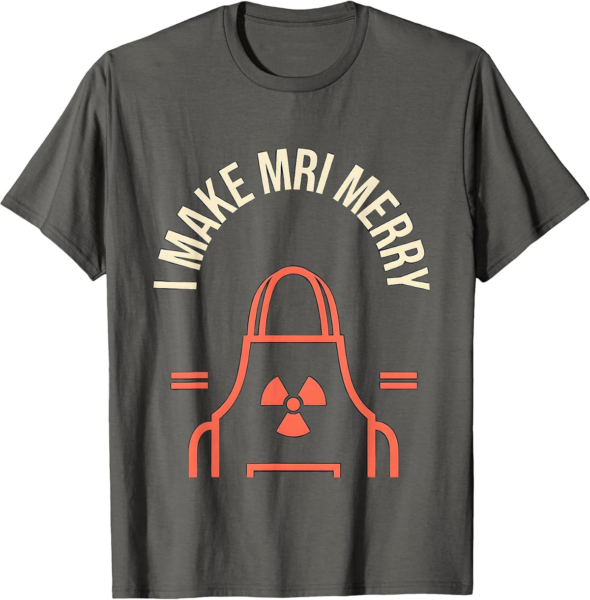 I Make MRI Merry Funny Radiology Tech Rad Tech Gift T-Shirt - Asphalt Grey