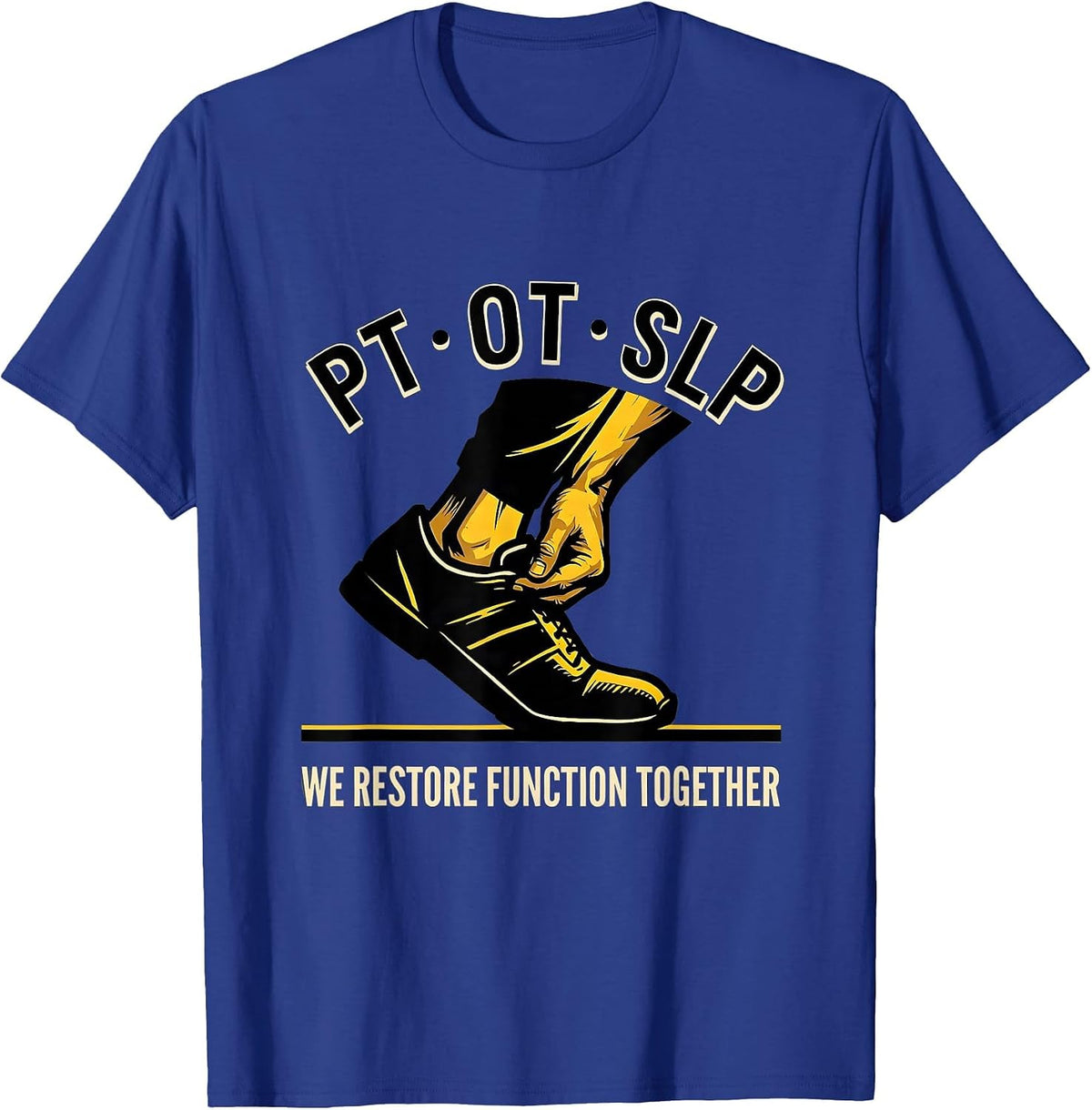 PT · OT · SLP — We Restore Function Together Physical T-Shirt - Royal Blue