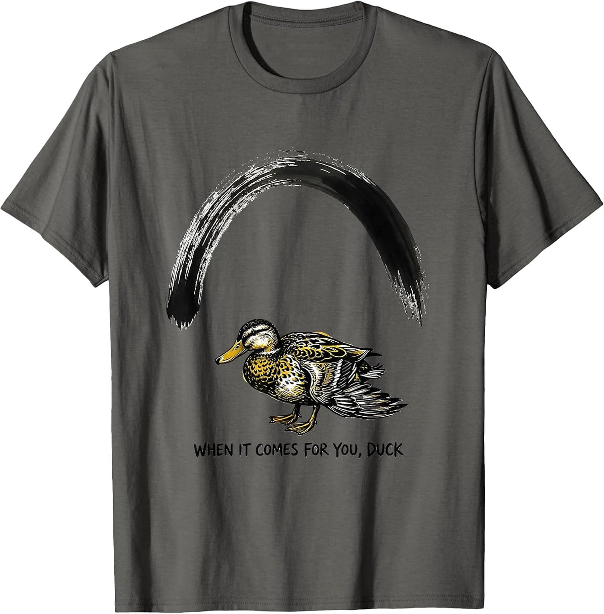 When It Comes For You, Duck Funny Duck Mascot Novelty Gift T-Shirt - Asphalt Grey