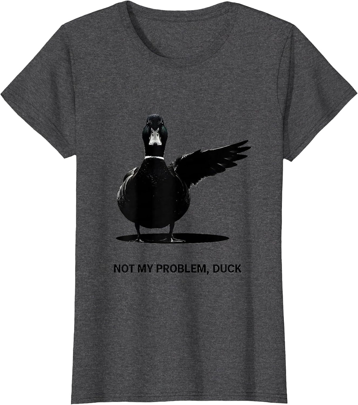 Women's Not My Problem, Duck Funny Sarcastic Duck Lover Novelty Gift T-Shirt - Dark Heather Grey