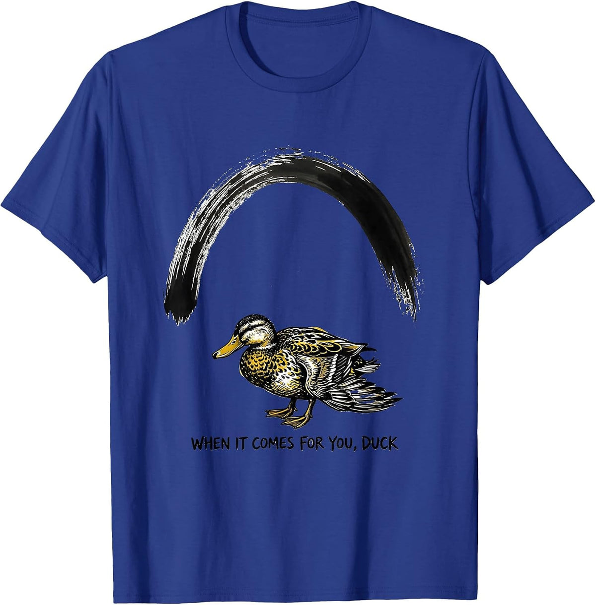 When It Comes For You, Duck Funny Duck Mascot Novelty Gift T-Shirt - Royal Blue