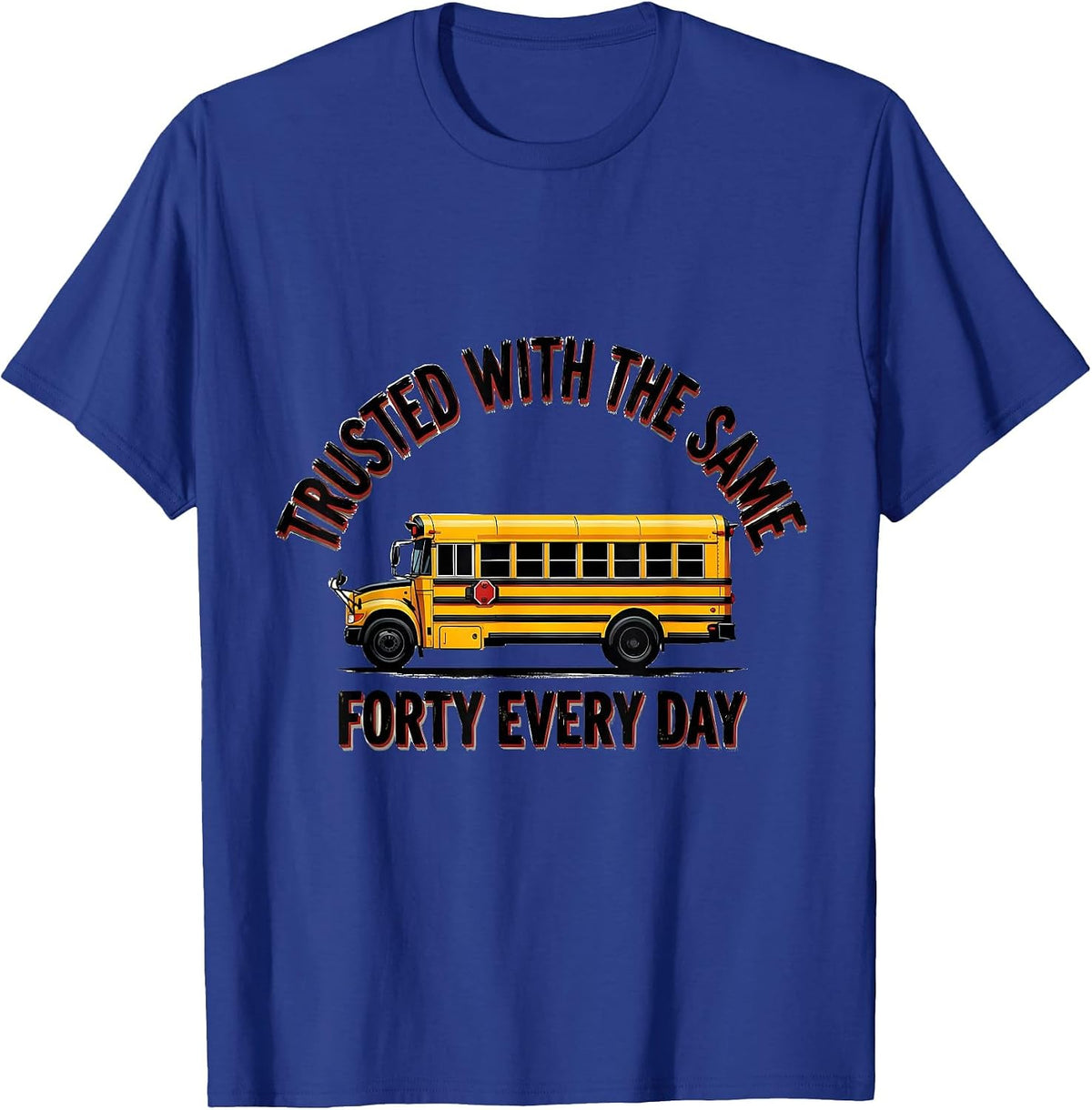 Men's Trusted With The Same Forty Every Day Funny School Bus T-Shirt - Royal Blue