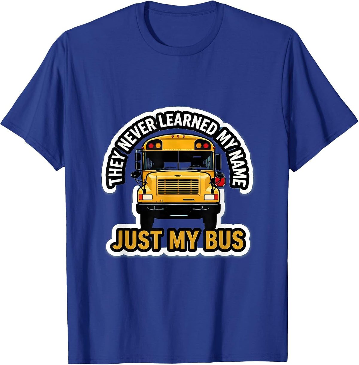 Men's They Never Learned My Name, Just My Bus Funny T-Shirt - Royal Blue