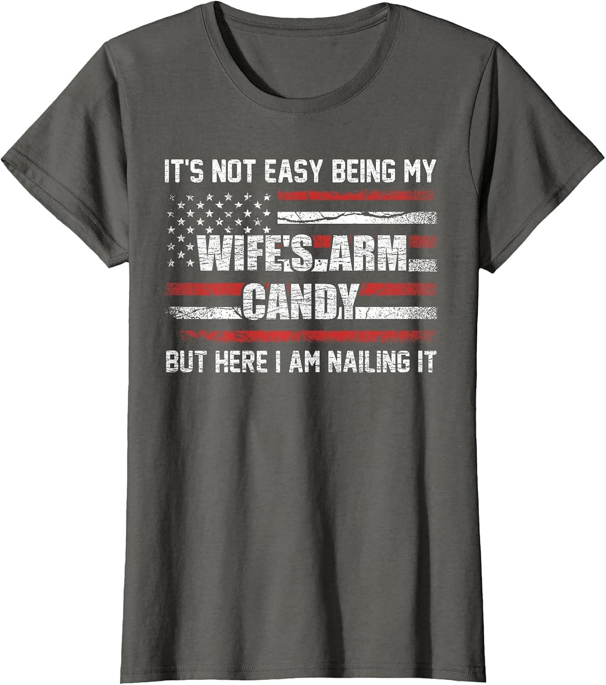 Its Not Easy Being My Wife's Arm Candy Shirt, Wife Arm Candy T-Shirt - Asphalt Grey