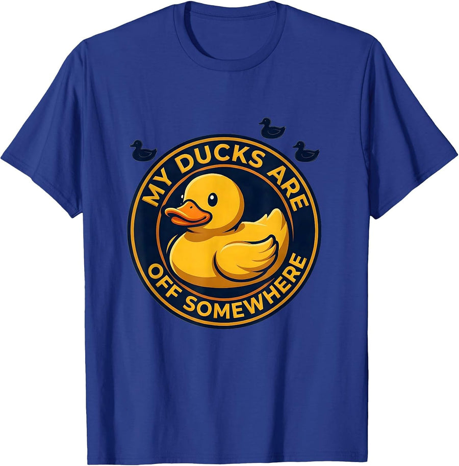 My Ducks Are Off Somewhere Funny Duck Novelty Gift T-Shirt - Royal Blue