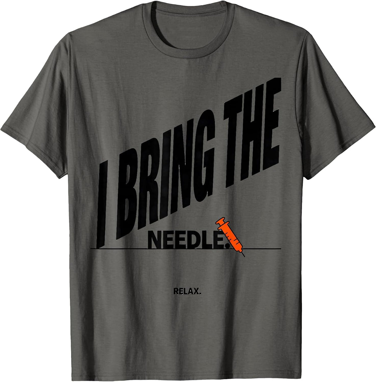 Men's I Bring The Needle Relax Funny Nurse Doctor Healthcare T-Shirt - Asphalt Grey