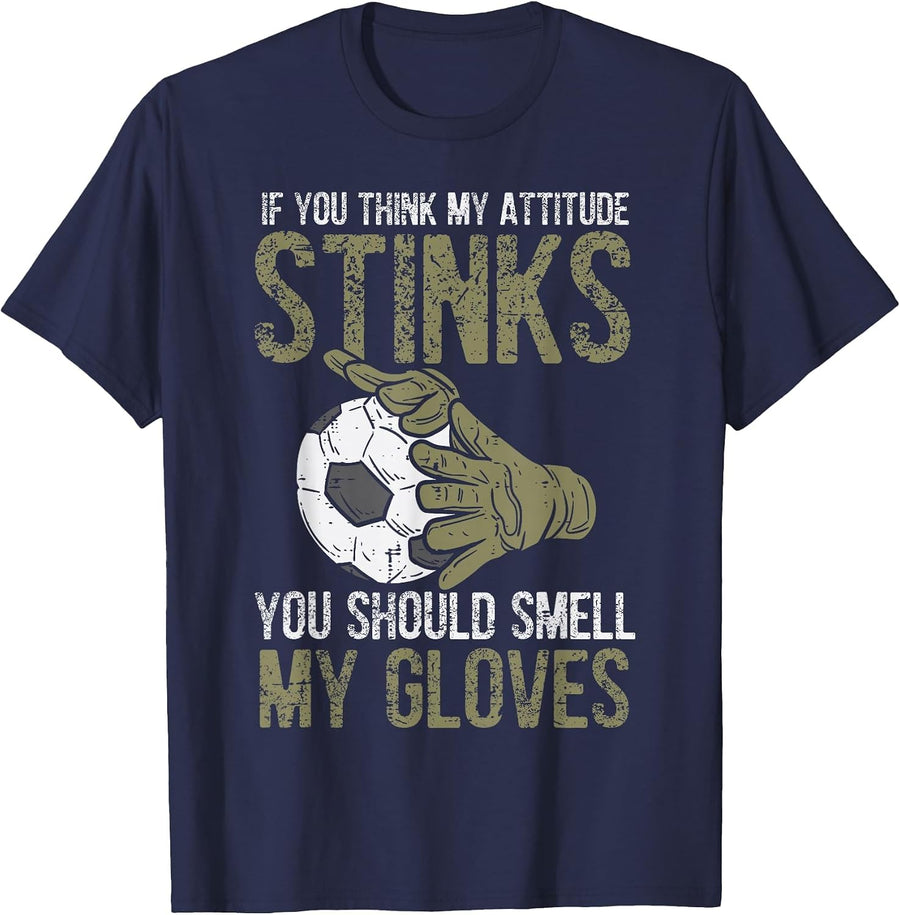 My Attitude Stinks Gloves Soccer Football Goalie Goalkeeper T-Shirt - Navy Blue