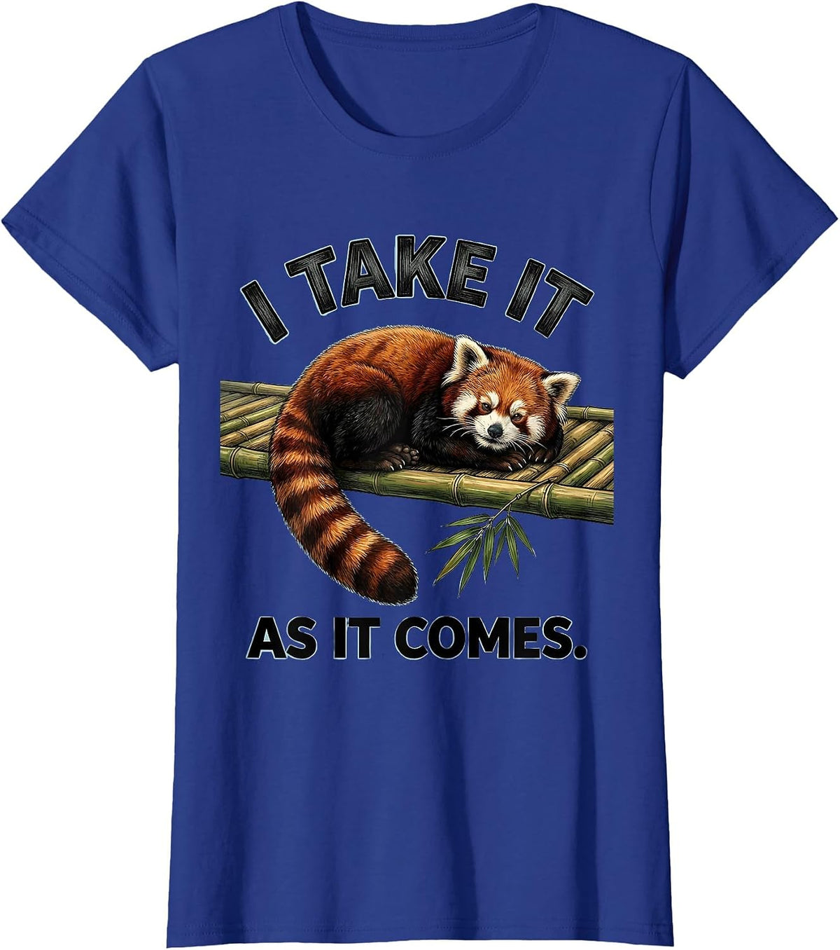 Women's I Take It As It Comes Cute Red Panda Lover Humor Gift T-Shirt - Royal Blue