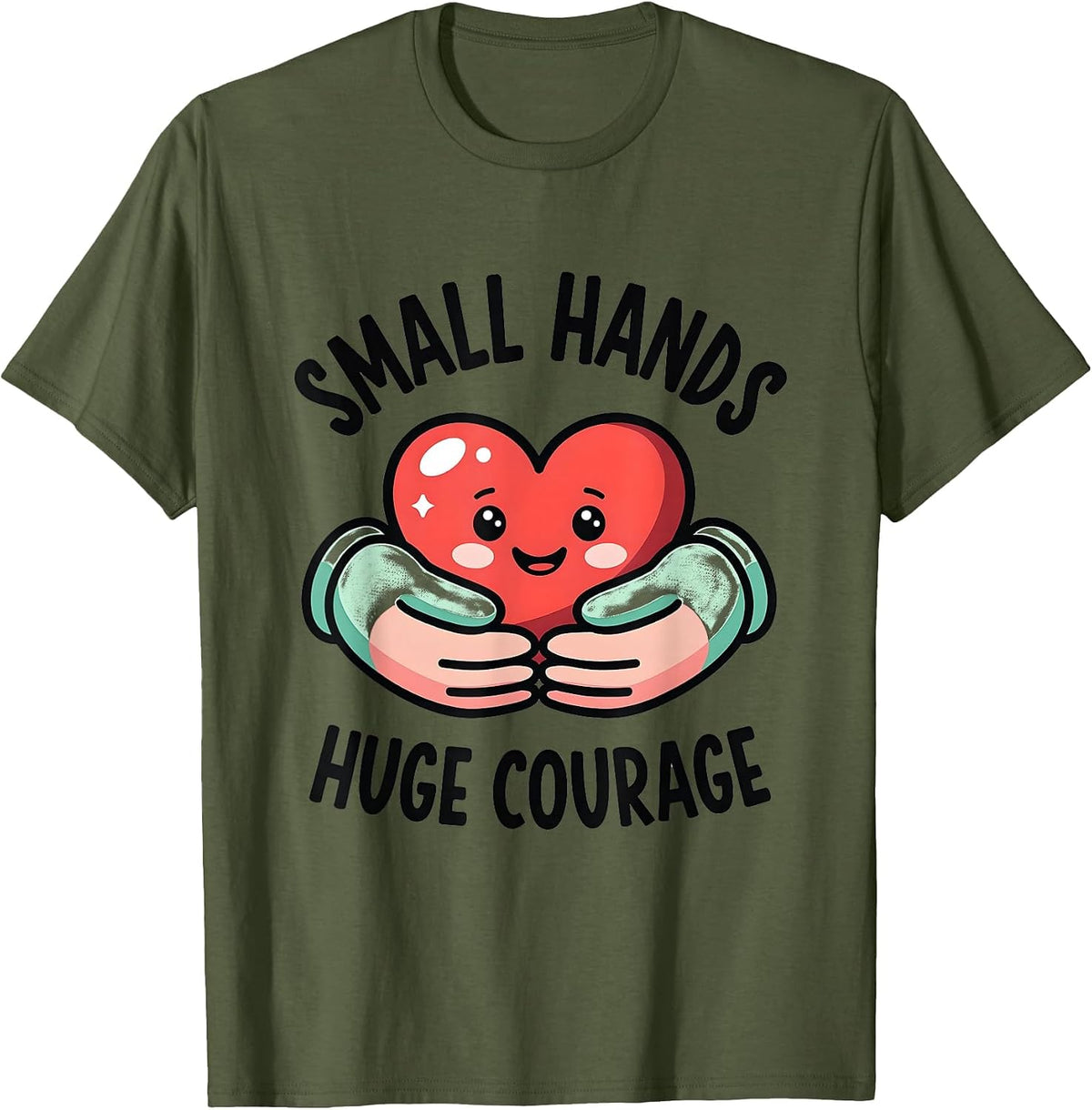 Small Hands Huge Courage Pediatric Nurse Design T-Shirt - Olive Green