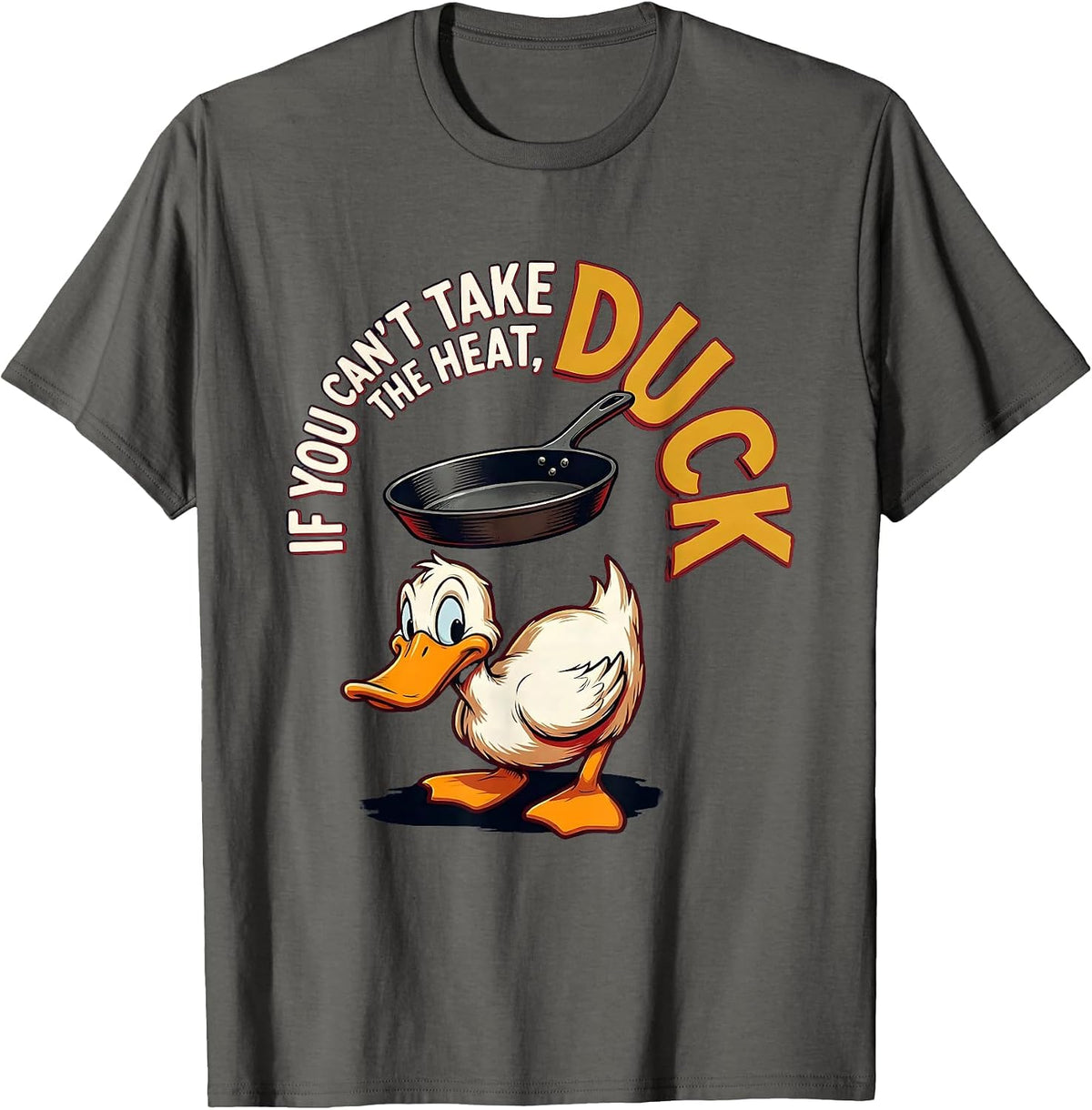 If You Can't Take The Heat, Duck Funny Duck Pun Novelty Gift T-Shirt - Asphalt Grey