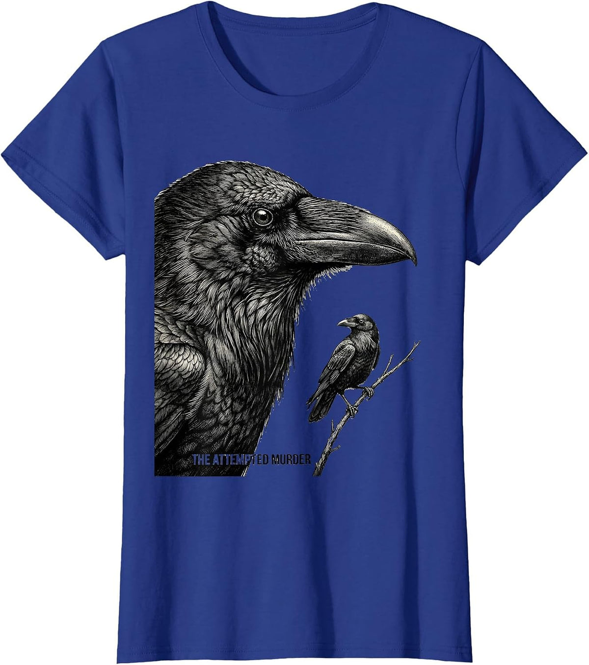 Women's The Attempted Murder Dark Humor Crow Lover Nature Birding T-Shirt - Royal Blue