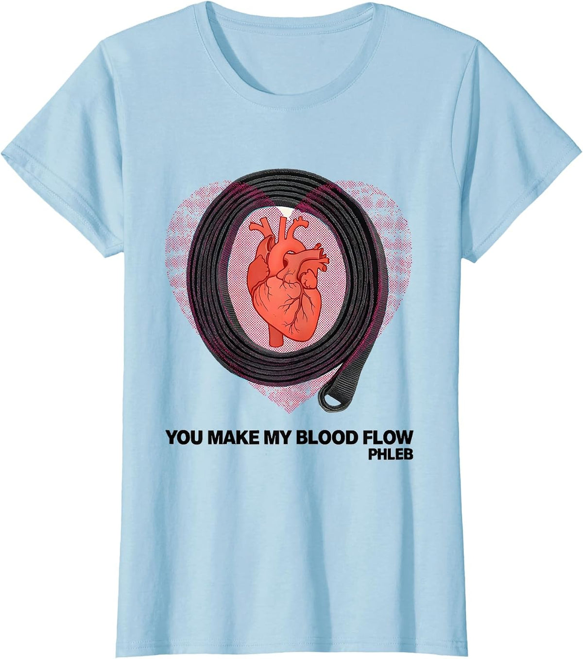 You Make My Blood Flow — PHLEB Funny Nurse Valentine’s Day T-Shirt - Baby Blue