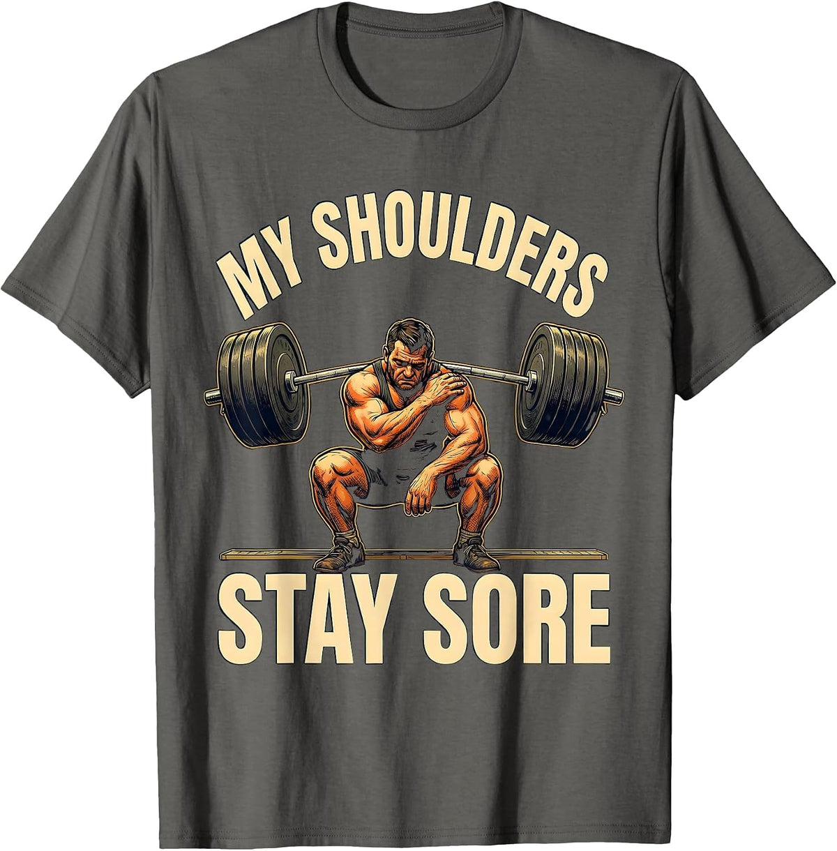 My Shoulders Stay Sore Funny Gym Workout Humor Weightlifter T-Shirt - Asphalt Grey