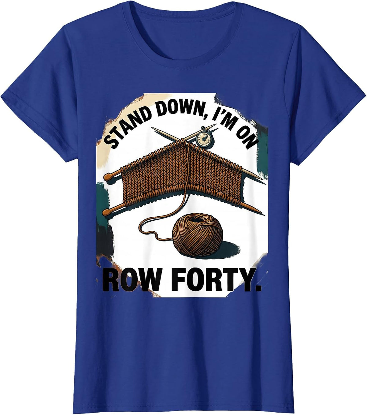 Women's Stand Down I'm On Row Forty Funny Knitting Humor T-Shirt - Royal Blue